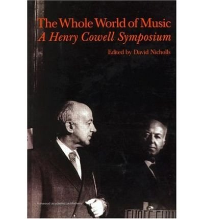Cover for David Nicholls · Whole World of Music: A Henry Cowell Symposium - Contemporary Music Studies (Gebundenes Buch) (1998)