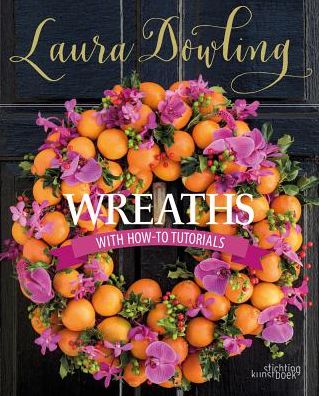 Cover for Laura Dowling · Wreaths: With How-to Tutorials (Hardcover Book) (2018)