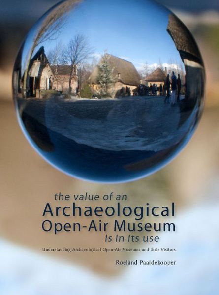 The Value of an Archaeological Open-Air Museum is in its Use - Roeland Paardekooper - Books - Sidestone Press - 9789088901034 - January 31, 2013