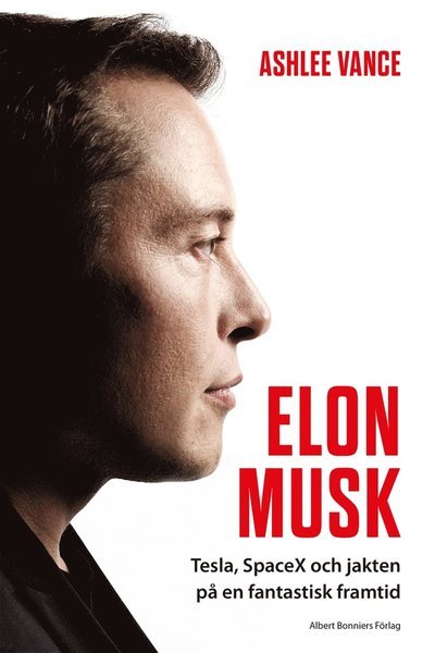 Cover for Ashlee Vance · Elon Musk : Tesla, SpaceX och jakten på en fantastisk framtid (ePUB) (2016)