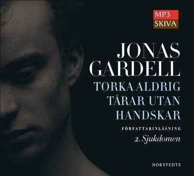 Torka aldrig tårar utan handskar: Torka aldrig tårar utan handskar. 2, Sjukdomen - Jonas Gardell - Audio Book - Norstedts - 9789113047034 - 23. januar 2013