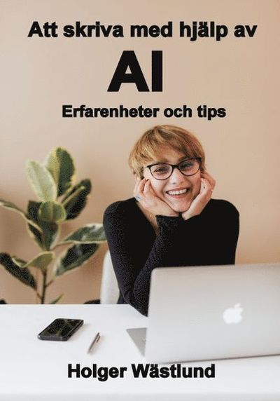 Cover for Holger Wästlund · Att skriva med hjälp av AI : erfarenheter och tips (Paperback Book) (2023)