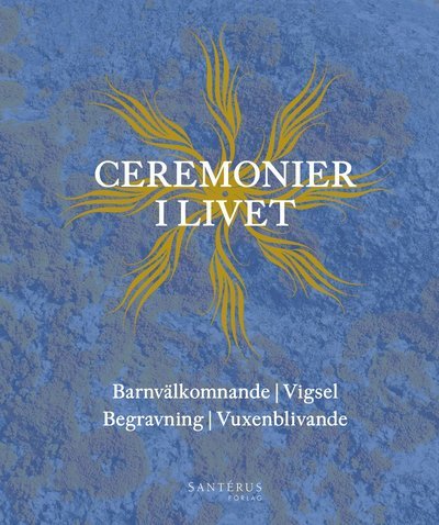 Cover for Irene Rune · Ceremonier i livet : barnvälkomnande, vigsel, begravning, vuxenblivande (Indbundet Bog) (2016)