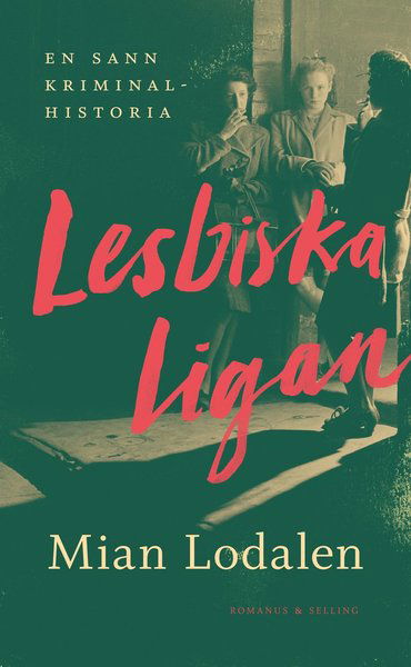 Cover for Mian Lodalen · Lodalens historiska svit: Lesbiska ligan : En sann kriminalhistoria (Bound Book) (2021)