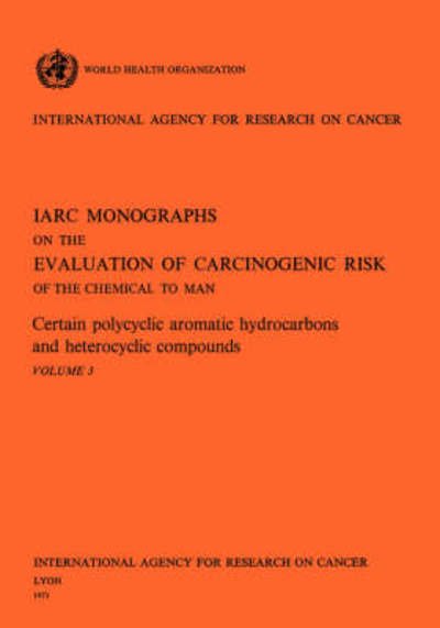 Cover for The International Agency for Research on Cancer · Certain Polycyclic Aromatic Hydrocarbons and Heterocyclic Compounds (Iarc Monographs on the Evaluation of the Carcinogenic Risks to Humans) (Paperback Book) (1973)