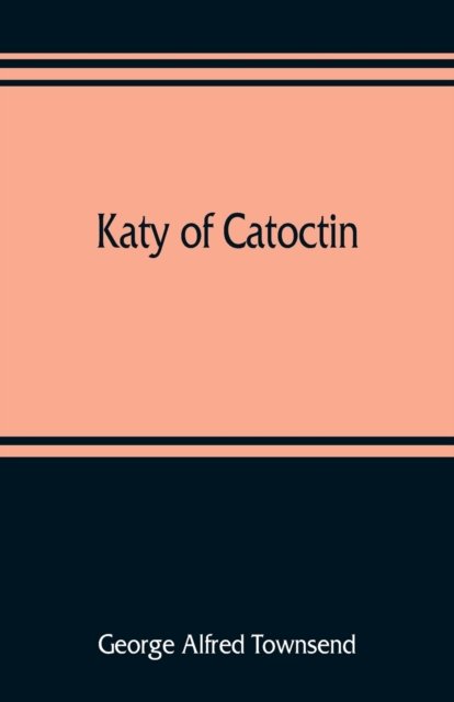Cover for George Alfred Townsend · Katy of Catoctin (Taschenbuch) (2019)