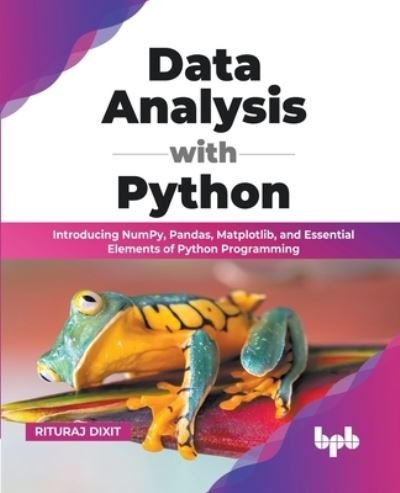 Cover for Rituraj Dixit · Data Analysis with Python: Introducing NumPy, Pandas, Matplotlib, and Essential Elements of Python Programming (Paperback Book) [English edition] (2022)