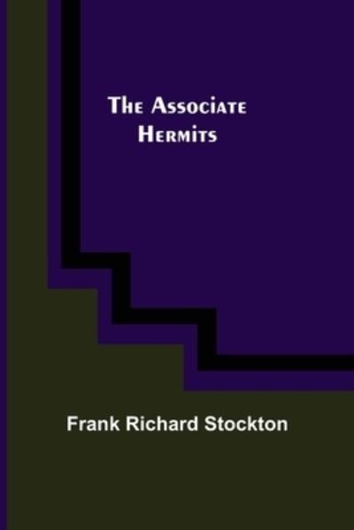Cover for Frank Richard Stockton · The Associate Hermits (Paperback Book) (2022)
