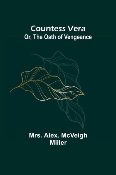 Cover for Mrs Alex McVeigh Miller · Countess Vera; Or, The Oath of Vengeance (Taschenbuch) (2021)