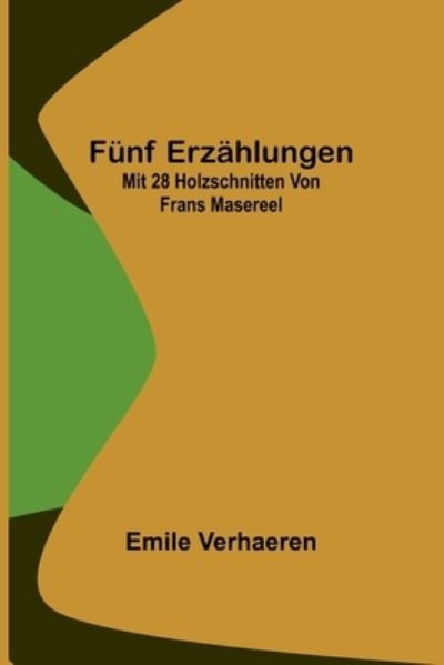 Cover for Emile Verhaeren · Funf Erzahlungen; Mit 28 Holzschnitten von Frans Masereel (Pocketbok) (2022)