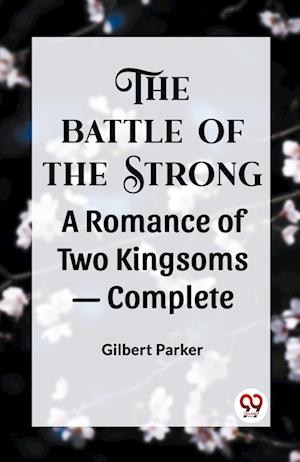 Cover for Gilbert Parker · THE BATTLE OF THE STRONGA ROMANCE OF TWO KINGDOMS— Complete (Edition2023) (Paperback Book) (2023)