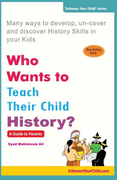 Who Wants to Teach Their Child History? - Syed Makhdoom Ali - Books - Gullybaba Publishing House (P) Ltd. - 9789381970034 - October 2, 2012