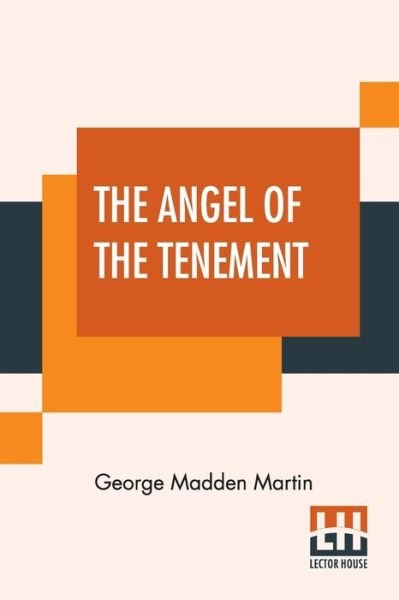 The Angel Of The Tenement - George Madden Martin - Livros - Lector House - 9789390215034 - 6 de junho de 2020