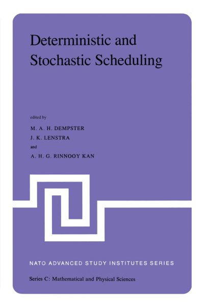 Deterministic and Stochastic Scheduling: Proceedings of the NATO Advanced Study and Research Institute on Theoretical Approaches to Scheduling Problems held in Durham, England, July 6-17, 1981 - NATO Science Series C - M a Dempster - Livros - Springer - 9789400978034 - 5 de novembro de 2011