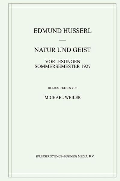 Natur Und Geist: Vorlesungen Sommersemester 1927 - Husserliana: Edmund Husserl - Gesammelte Werke - Edmund Husserl - Livros - Springer - 9789401038034 - 23 de outubro de 2012