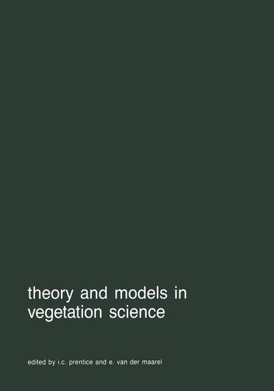 Cover for I C Prentice · Theory and Models in Vegetation Science: Proceedings of Symposium, Uppsala, July 8-13, 1985 - Advances in Vegetation Science (Paperback Bog) [Softcover Reprint of the Original 1st Ed. 1987 edition] (2011)