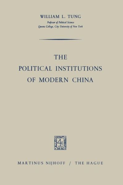 William L. Tung · The Political Institutions of Modern China (Paperback Book) [Softcover reprint of the original 1st ed. 1964 edition] (1964)