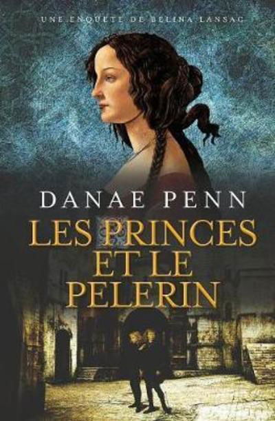 Danae Penn · Les Princes et le pelerin: Une Enquete de Belina Lansac - Les Enquetes de Belina Lansac (Taschenbuch) (2018)