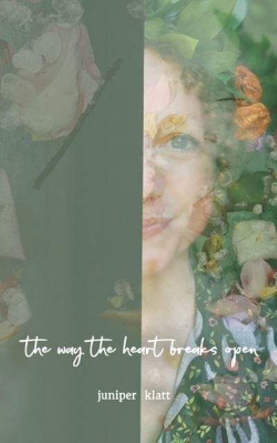 Cover for Juniper Klatt · The way the heart breaks open (Paperback Book) (2022)