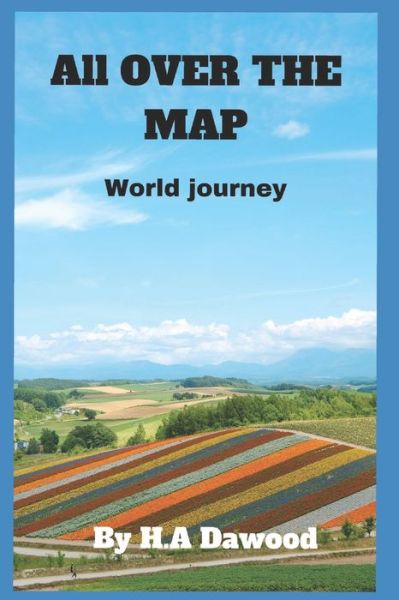 All OVER THE MAP: World journey - H a Dawood - Książki - Independently Published - 9798420123034 - 20 lutego 2022