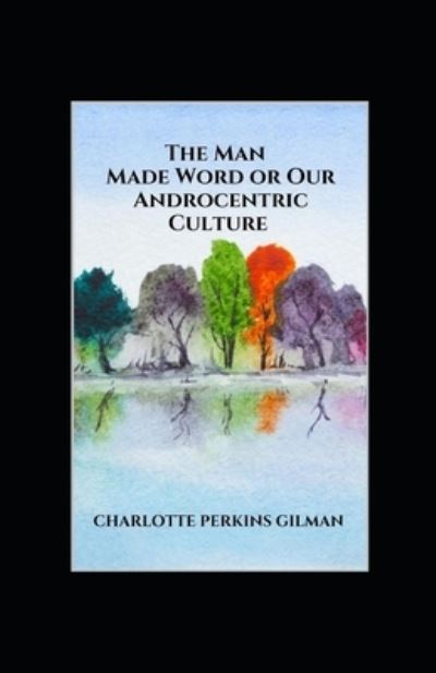 Cover for Charlotte Gilman · Our Androcentric Culture Or The Man-Made World Illustrated (Paperback Book) (2022)