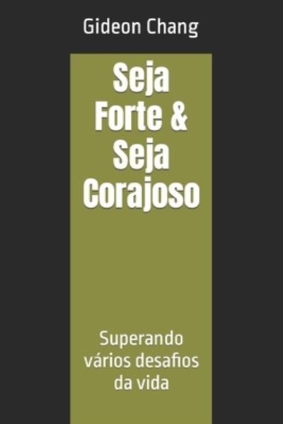 Seja Forte & Seja Corajoso: Superando varios desafios da vida - Gideon Chang - Bøker - Independently Published - 9798480820034 - 20. september 2021