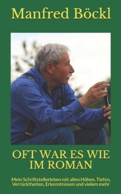 Cover for Manfred Boeckl · Oft War Es Wie Im Roman: Mein Schriftstellerleben mit allen Hoehen, Tiefen, Verrucktheiten, Erkenntnissen und vielem mehr (Taschenbuch) (2018)