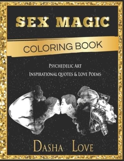 Cover for Dasha Love · Sex Magic Coloring Book: Psychedelic Art, Inspirational Quotes and Love Poems (Pocketbok) (2021)