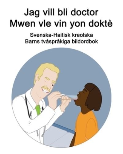 Cover for Richard Carlson · Svenska-Haitisk kreolska Jag vill bli doctor / Mwen vle vin yon dokte Barns tvasprakiga bildordbok (Pocketbok) (2021)