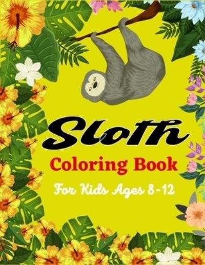 Cover for Ensumongr Publications · Sloth Coloring Book For Kids Ages 8-12: Cute Animal Stress-relief Coloring Book For Grown-ups (Amazing gifts For Children's) (Paperback Bog) (2021)