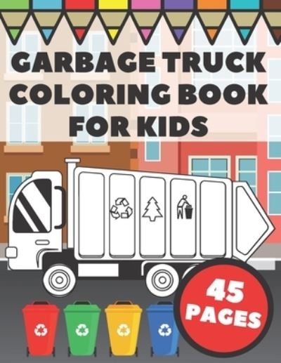Cover for Go Go Press · Garbage Truck Coloring Book For Kids: Big and Simple Images with Cool Trash and Dump Trucks, Gift for Boys, Toddlers and Preschoolers (Paperback Book) (2020)