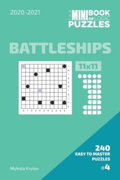 Cover for Mykola Krylov · The Mini Book Of Logic Puzzles 2020-2021. Battleships 11x11 - 240 Easy To Master Puzzles. #4 (Paperback Bog) (2020)