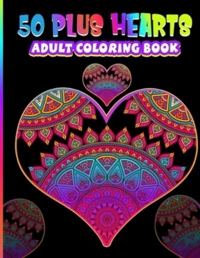 Cover for Tonay Saha · 50 Plus Hearts Adult Coloring Book (Paperback Bog) (2021)