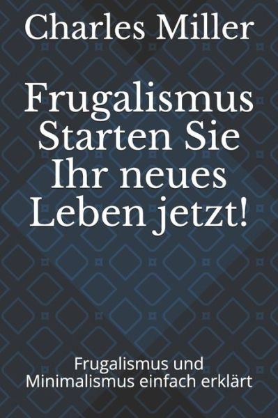 Cover for Charles Miller · Frugalismus Starten Sie Ihr neues Leben jetzt! (Paperback Bog) (2020)