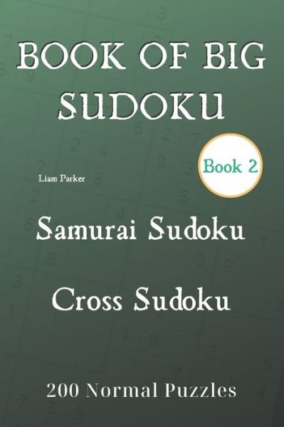 Cover for Liam Parker · Book of Big Sudoku - Samurai Sudoku, Cross Sudoku 200 Normal Puzzles Book 2 (Paperback Book) (2020)