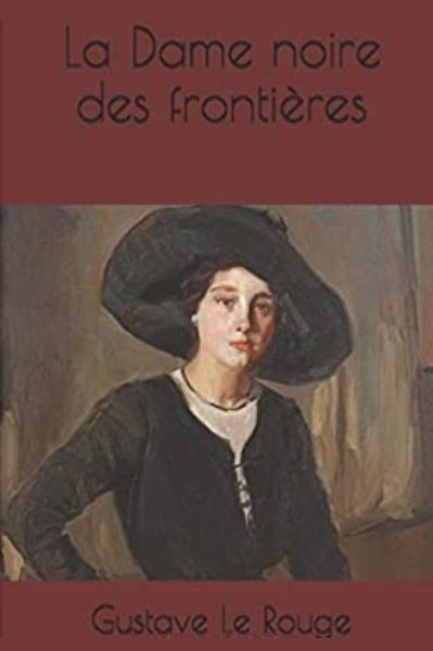 La Dame noire des frontieres - Gustave Le Rouge - Books - Independently Published - 9798667551034 - July 19, 2020