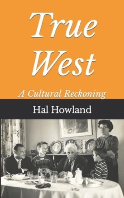 Cover for Hal Howland · True West: A Cultural Reckoning (Paperback Book) (2020)