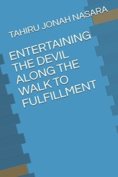 Cover for Tahiru Jonah Nasara · Entertaining the Devil Along the Walk to Fulfillment (Taschenbuch) (2021)