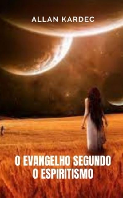 O evangelho segundo o espiritismo - Allan Kardec - Boeken - Independently Published - 9798735238034 - 8 april 2021