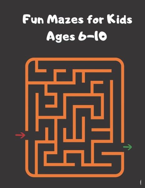 Cover for Macey Hicks · Fun Mazes for Kids Ages 6-10 (Paperback Book) (2021)