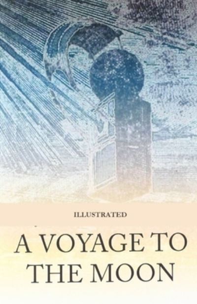 A Voyage to the Moon Illustrated - George Tucker - Kirjat - Independently Published - 9798736570034 - maanantai 12. huhtikuuta 2021