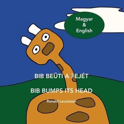 Cover for Leunissen Ronald Leunissen · BIB BEUTI A FEJET  -  BIB BUMPS ITS HEAD: Magyar &amp; English - Bib the giraffe (Paperback Bog) (2021)
