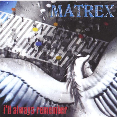 I'll Always Remember - Matrex - Música - MAPLE LEAF - 0146061819035 - 1 de agosto de 2005