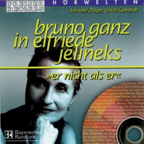 Cover for Bruno Ganz · Preiser´S Hörwelten - Elfriede Jelinek: Er Nicht Als Er (CD) (2017)