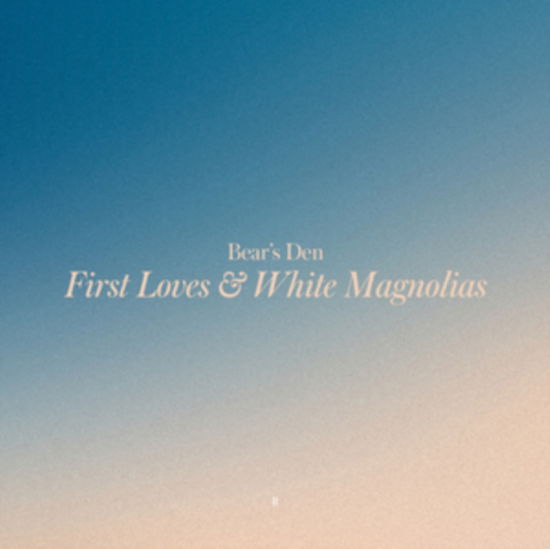 First Loves & White Magnolias - Bear's den - Musik - COMMUNION RECORDS - 5060998461035 - 10. November 2023