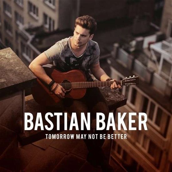 Cover for Bastian Baker · Tomorrow May Not Be Better (CD) (2014)