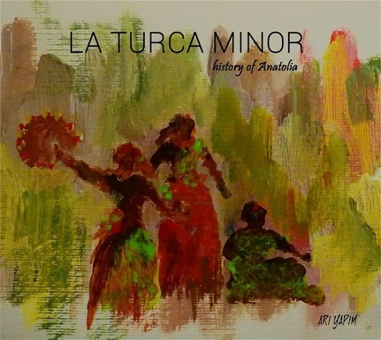 Cover for La Turca Minor Feat. Sinan Cem Eroglu · Historia Of Anatolia (CD) (2020)
