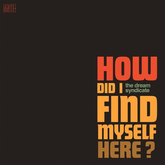 How Did I Find Myself Here? - Dream Syndicate - Música - EPITAPH - 8714092753035 - 7 de setembro de 2017