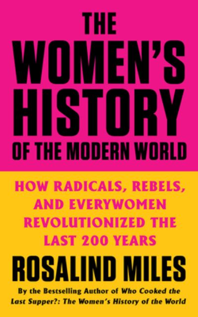 Cover for Rosalind Miles · The Women's History of the Modern World: How Radicals, Rebels, and Everywomen Revolutionized the Last 200 Years (Pocketbok) (2021)