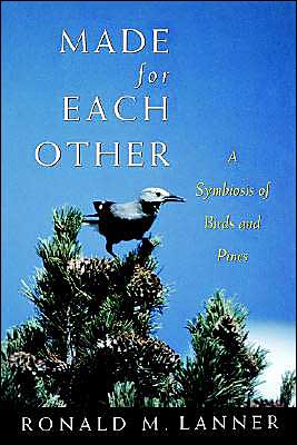 Cover for Lanner, Ronald M. (Professor, Department of Forest Resources, Professor, Department of Forest Resources, Utah State University, USA) · Made for Each Other: A Symbiosis of Birds and Pines (Paperback Book) (1996)